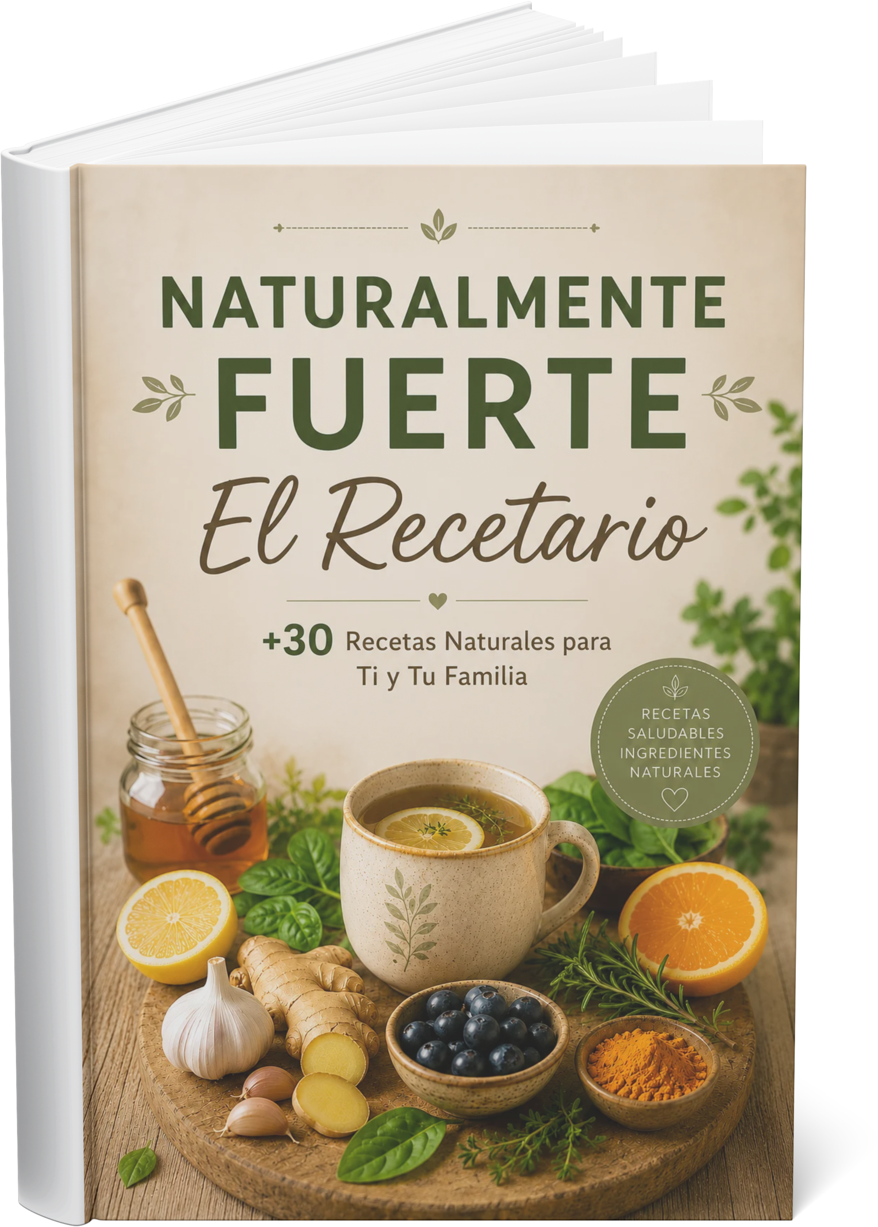Naturalmente Fuerte: Recetario con +30 Recetas Naturales para Ti y Tu Familia